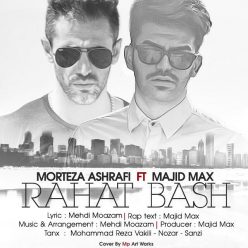 Morteza Ashrafi – Rahat Bash (Ft Majid Max)