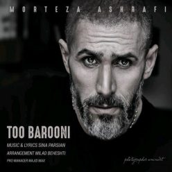 Morteza Ashrafi – To Barooni