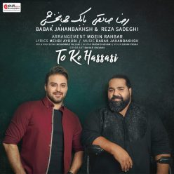Babak Jahanbakhsh & Reza Sadeghi – To Ke Hassasi