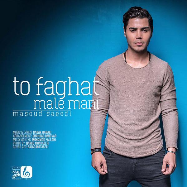 Masoud Saeedi – To Faghat Male Mani