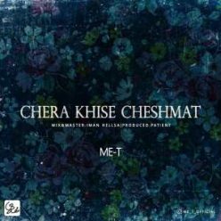 Me-T – Chera Khise Cheshmat
