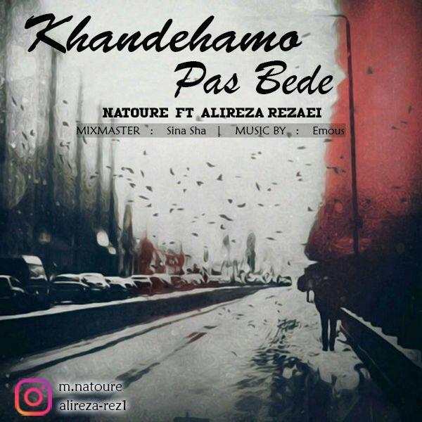 Natoure Ft Alireza Rezaei – Khandehamo Pas Bede