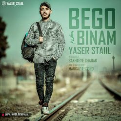 Yaser Staiil – Bego Binam