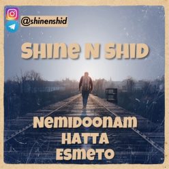 Shine N Shid – Nemidoonam Hatta Esmeto