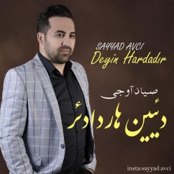 Sayyad Avci – Deyin Hardadir