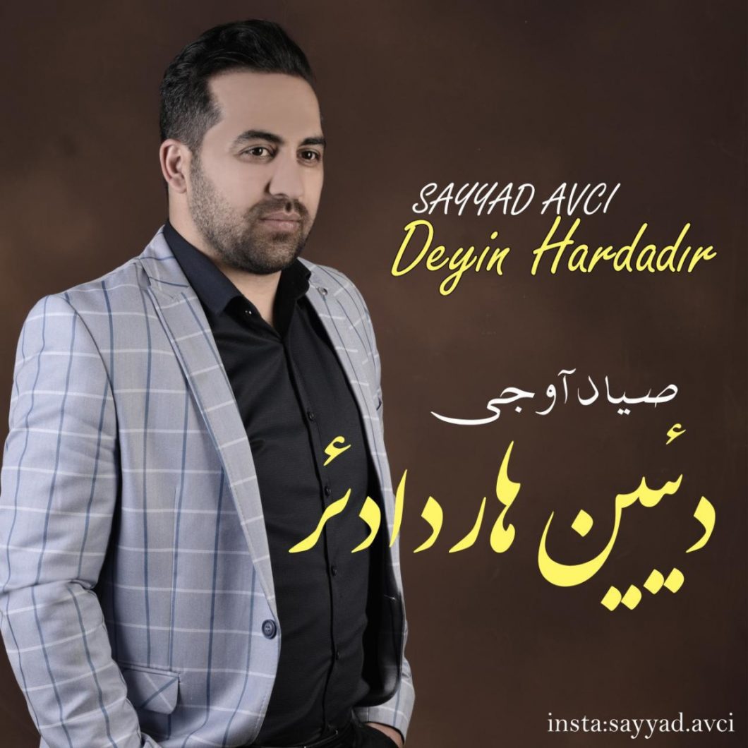 Sayyad Avci – Deyin Hardadir