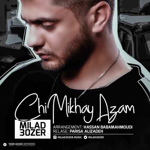 Milad 30zer – Chi Mikhay Azam