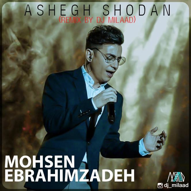 Mohsen Ebrahimzadeh – Ashegh Shodan(Remix By DJ Milaad)