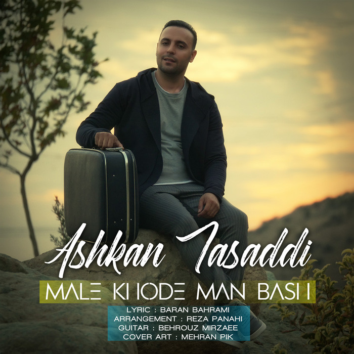 Ashkan Tasaddi – Male Khode Man Bash