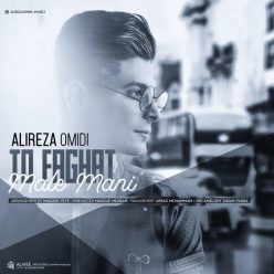Alireza Omidi – To Faghat Male Mani‏