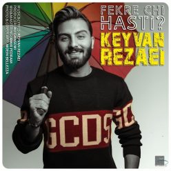 Keyvan Rezaei – Fekre Chi Hasti