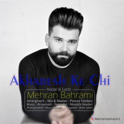 Mehran Bahrami – Akharesh Ke Chi