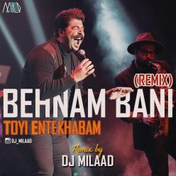 Behnam Bani – Toyi Entekhabam ( Remix DJ Milaad)