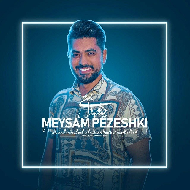 Meysam Pezeshki – Che Khoobe Del Basti