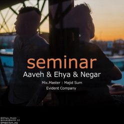 Aaveh And Ehya Ft Negar – Seminar