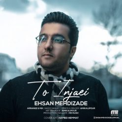 Ehsan Mehdizade – To Injaei