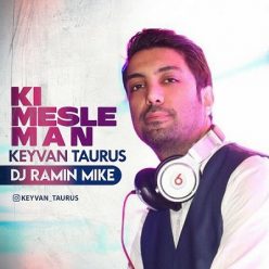 Keyvan Taurus – Ki Mesle Man (Remix Dj Ramin Mike)