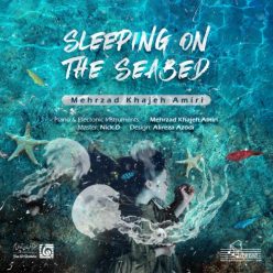 دانلود آهنگ مهرزاد خواجه امیری Sleeping On The Seabed با کیفیت 320
